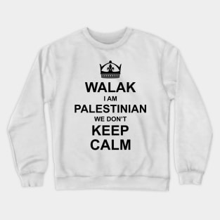 Walak I'm Palestinian We Don't Keep Calm Funny Palestine Arabic Quote Design - blk Crewneck Sweatshirt